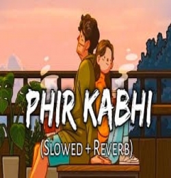 Phir Kabhi (Slowed Reverb)