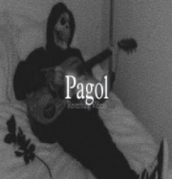 Pagol (Slowed Reverbed)