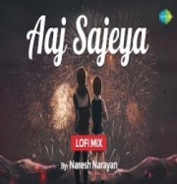 Aaj Sajeya (LoFi Chill Mix) Naresh Narayan