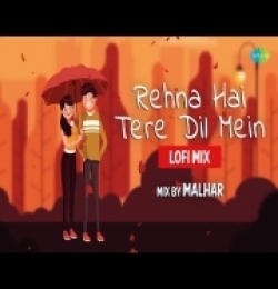 Rehna Hai Tere Dil Mein (LoFi Mix) Malhar