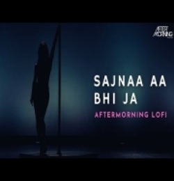 Sajnaa Aa Bhi Ja (LoFi) Aftermorning Remix