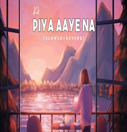 Piya Aaya Na Lofi (Slowed Reverb)