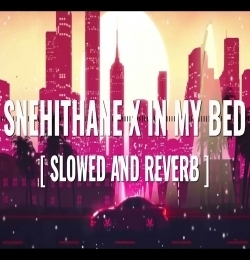Snehithane X In My Bed (Slowed And Reverb)